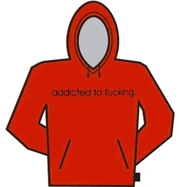 Addicted To Fu*king Hoodie