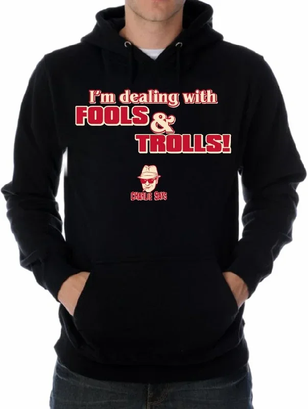 Charlie Says - I'm Dealing With Fools & Trolls Hoodie