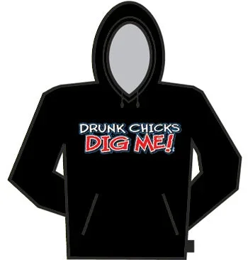 Drunk Chicks Dig Me Hoodie